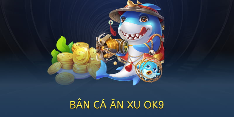 Bắn cá ăn xu OK9 – Game giải trí đổi thưởng hấp dẫn năm 2025 5 bắn cá ăn xu tại ok9